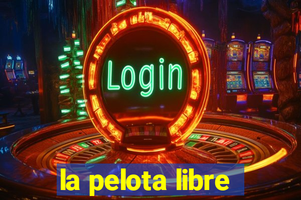 la pelota libre